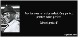 quote-practice-does-not-make-perfect-only-perfect-practice-makes-perfect-vince-lombardi-114103