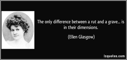 quote-the-only-difference-between-a-rut-and-a-grave-is-in-their-dimensions-ellen-glasgow-283225